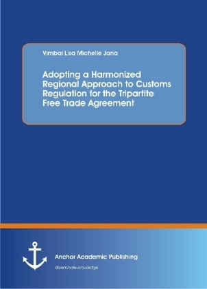 Adopting a Harmonized Regional Approach to Customs Regulation for the Tripartite Free Trade Agreement - Vimbai Lisa Michelle Jana