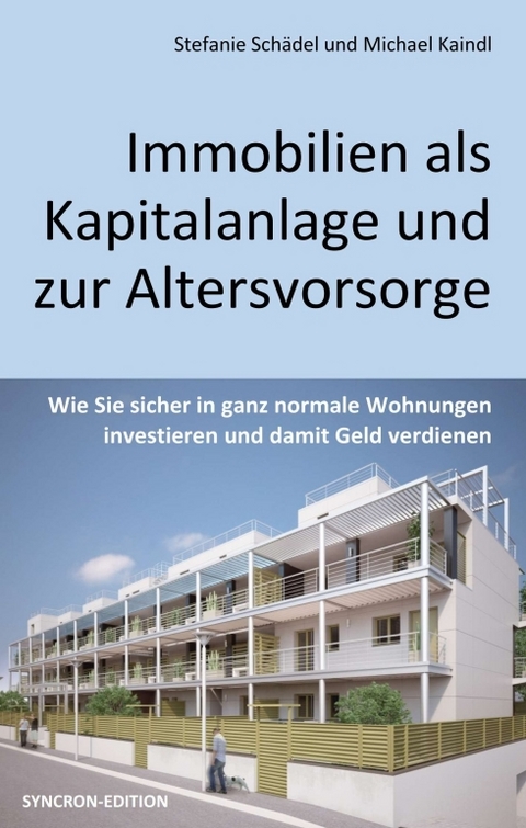Immobilien als Kapitalanlage und zur Altersvorsorge - Michael Kaindl, Stefanie Sch&auml;del