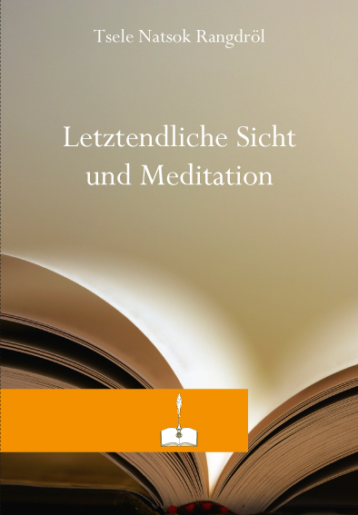Letztendliche Sicht und Meditation -  Tsele Natsok Rangdr&ouml;l
