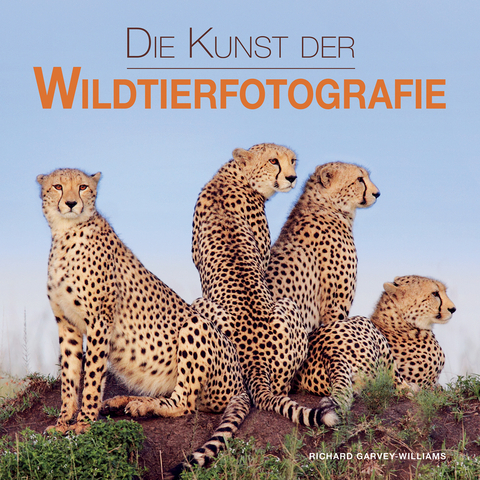 Die Kunst der Wildtierfotografie - Richard Garvey-Williams