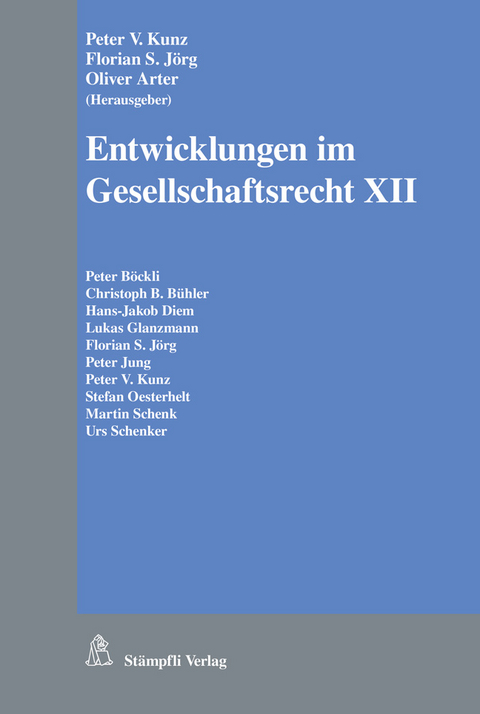 Entwicklungen im Gesellschaftsrecht XII - Peter V. Kunz, Florian S. J&ouml;rg, Oliver Arter