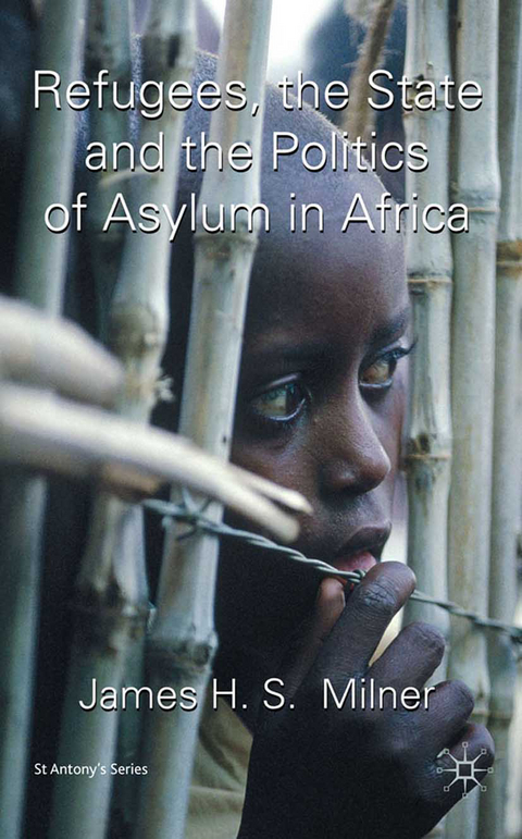 Refugees, the State and the Politics of Asylum in Africa - J. Milner