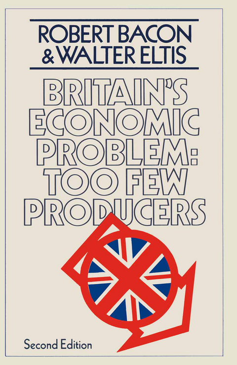 Britain&rsquo;s Economic Problem: Too Few Producers - Robert Bacon, W.A. Eltis