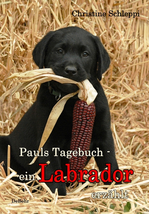 Pauls Tagebuch - ein Labrador erz&auml;hlt - Christine Schleppi