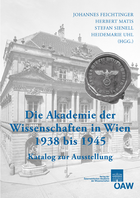 Die Akademie der Wissenschaften in Wien 1938&mdash;1945 - 