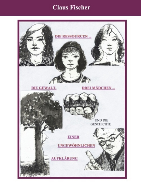 Die Ressourcen, drei M&auml;dchen, die Gewalt - Claus Fischer