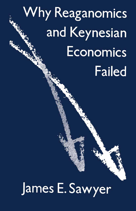 Why Reaganomics and Keynesian Economics Failed - James E. Sawyer