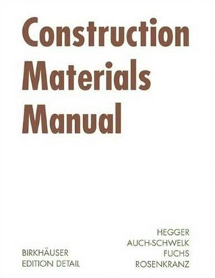 Construction Materials Manual - Manfred Hegger, Volker Auch-Schwelk, Matthias Fuchs, Thorsten Rosenkranz