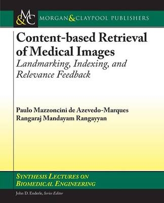 Content-based Retrieval of Medical Images - Paulo Mazzoncini de Azevedo-Marques, Rangaraj Mandayam Rangayyan