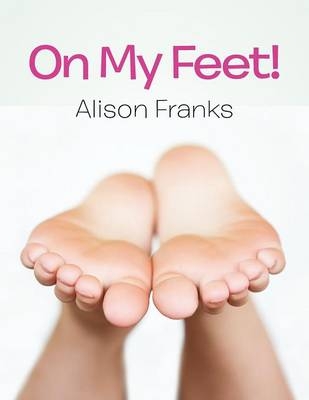 On My Feet! - Alison Franks