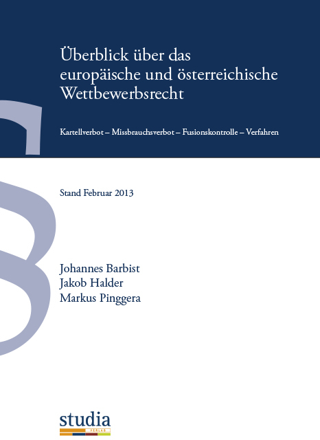&Uuml;berblick &uuml;ber das europ&auml;ische und &ouml;sterreichische Wettbewerbsrecht - Johannes Barbist, Jakob Halder, Markus Pinggera