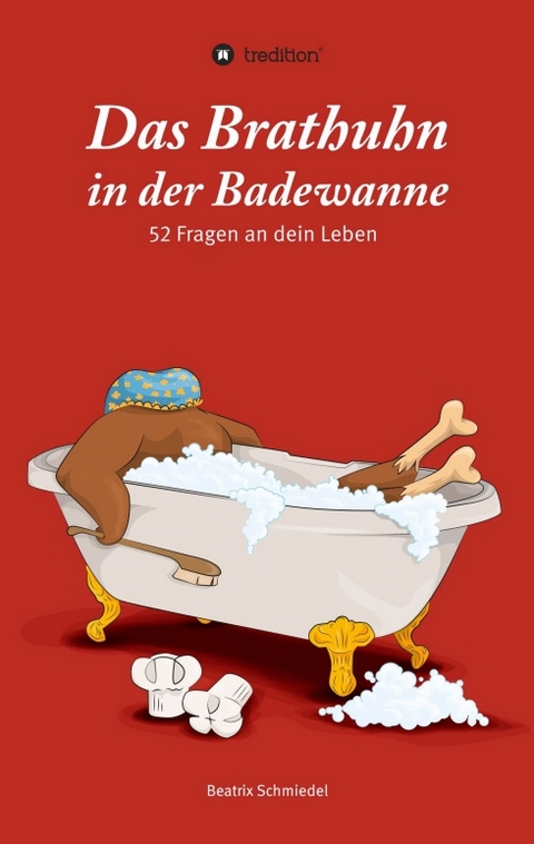 Das Brathuhn in der Badewanne - Beatrix Schmiedel