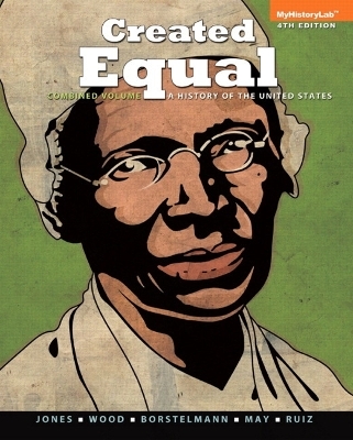 Created Equal - Jacqueline A. Jones, Peter H. Wood, Thomas Borstelmann, Elaine Tyler May, Vicki L. Ruiz