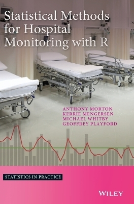 Statistical Methods for Hospital Monitoring with R - Anthony Morton, Kerrie L. Mengersen, Geoffrey Playford, Michael Whitby