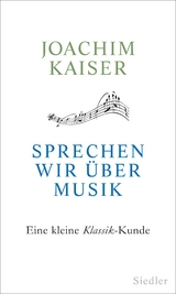 Sprechen wir &uuml;ber Musik - Joachim Kaiser