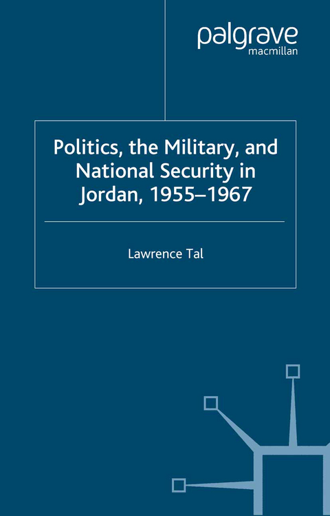 Politics, the Military and National Security in Jordan, 1955-1967 - L. Tal