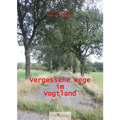 Vergessene Wege im Vogtland - Marcus K&ouml;hler