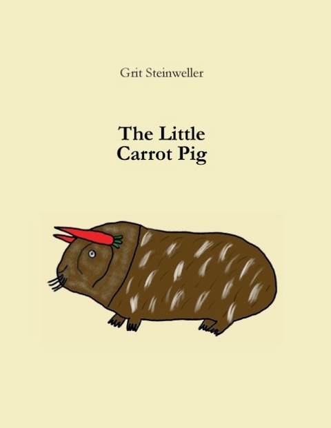 The Little Carrot Pig - Grit Steinweller