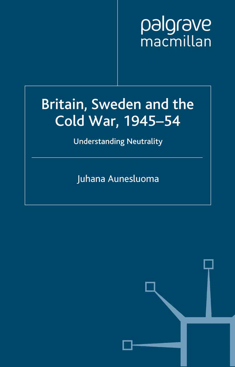 Britain, Sweden and the Cold War, 1945–54 - J. Aunesluoma
