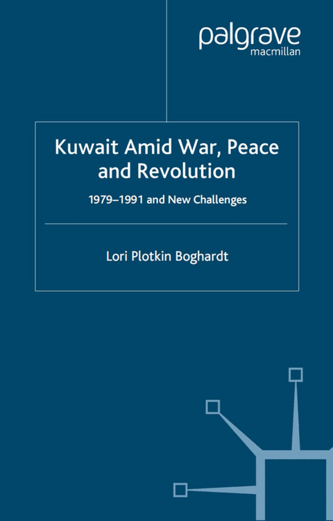 Kuwait Amid War, Peace and Revolution - Lori Plotkin Boghardt