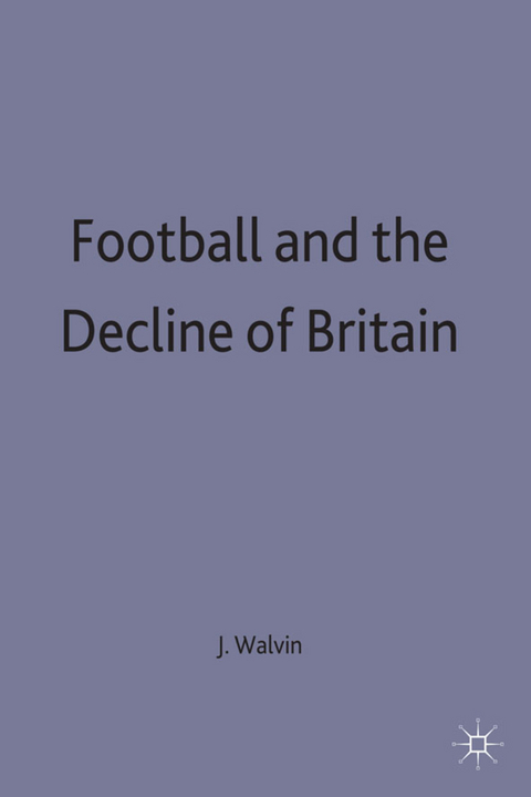 Football and the Decline of Britain - J. Walvin