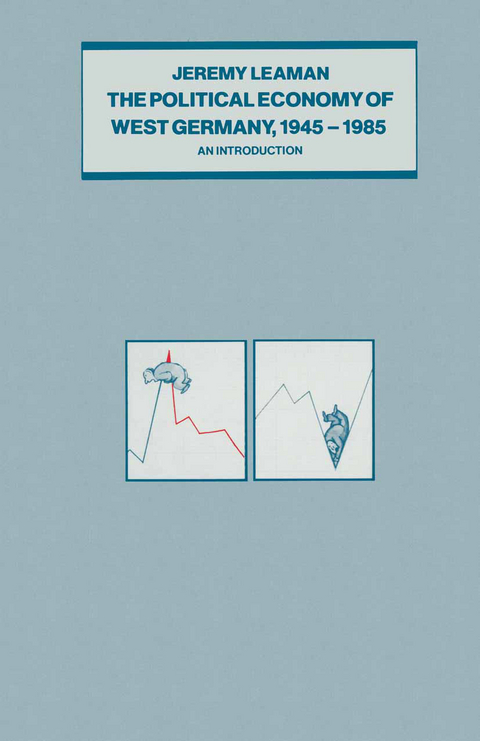 The Political Economy of West Germany, 1945&ndash;85 - Jeremy Leaman