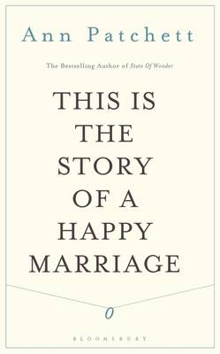 This Is the Story of a Happy Marriage - Ann Patchett