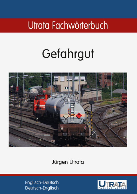 Utrata Fachw&ouml;rterbuch: Gefahrgut Englisch-Deutsch - J&uuml;rgen Utrata