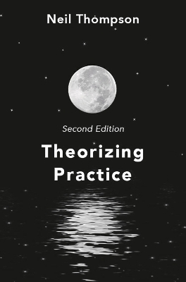 Theorizing Practice - Neil Thompson