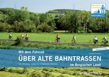 Mit dem Fahrrad &uuml;ber alte Bahntrassen im Bergischen Land - Norbert Schmidt