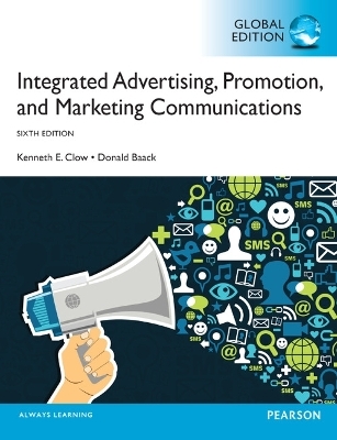 Integrated Advertising, Promotion and Marketing Communications Global Edition - Kenneth Clow, Donald Baack