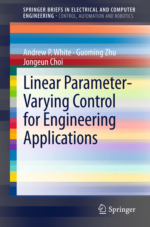 Linear Parameter-Varying Control for Engineering Applications - Andrew P. White, Guoming Zhu, Jongeun Choi