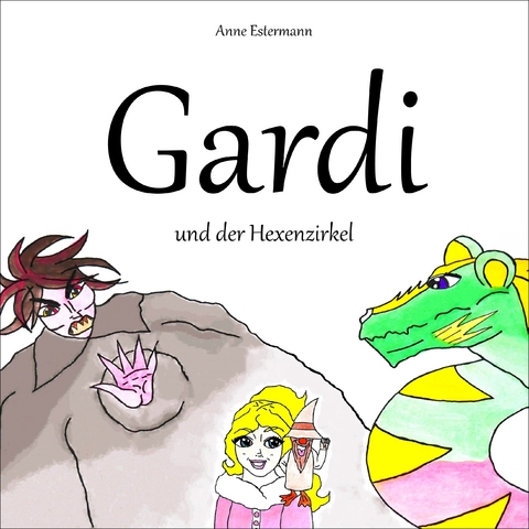Gardi und der Hexenzirkel - Anne Estermann