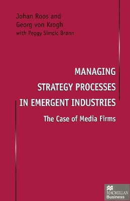 Managing Strategy Processes in Emergent Industries - Johan Roos, Georg von Krogh