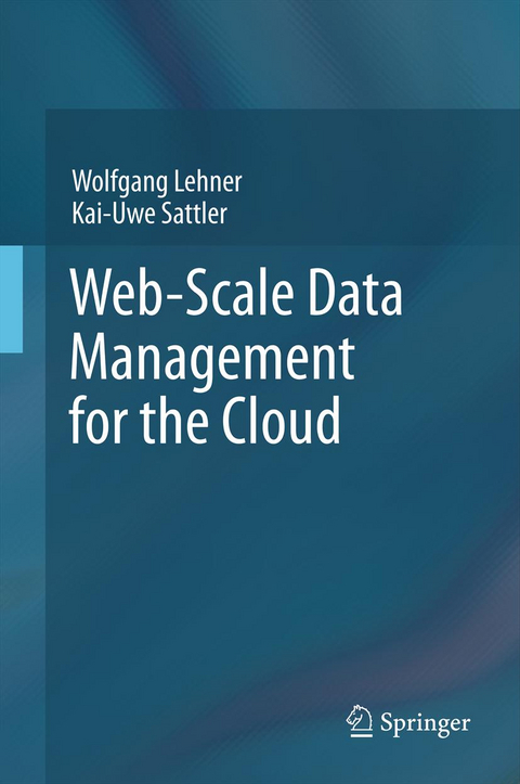 Web-Scale Data Management for the Cloud - Wolfgang Lehner, Kai-Uwe Sattler