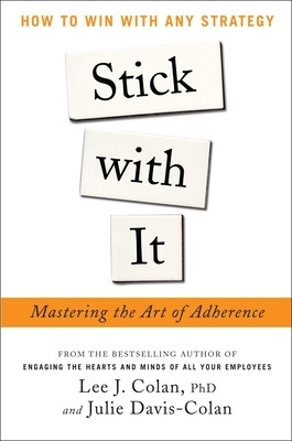 Stick with It: Mastering the Art of Adherence - Lee Colan, Julie Davis-Colan