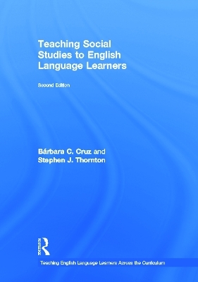Teaching Social Studies to English Language Learners - Bárbara C. Cruz, Stephen J. Thornton
