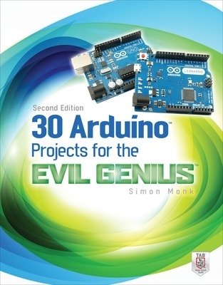 30 Arduino Projects for the Evil Genius, Second Edition - Simon Monk