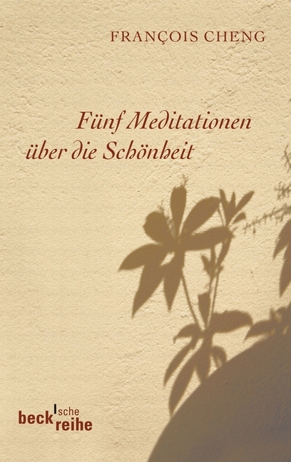 F&uuml;nf Meditationen &uuml;ber die Sch&ouml;nheit - Francois Cheng