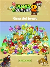 Plants vs Zombies 2 Gu&iacute;a del juego -  Joshua Abbott