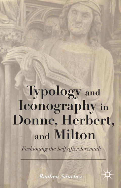 Typology and Iconography in Donne, Herbert, and Milton - Reuben Sanchez