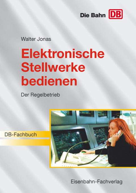 Elektronische Stellwerke bedienen - Walter Jonas