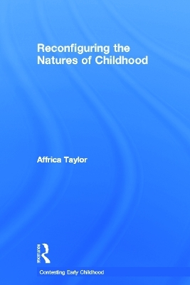 Reconfiguring the Natures of Childhood - Affrica Taylor