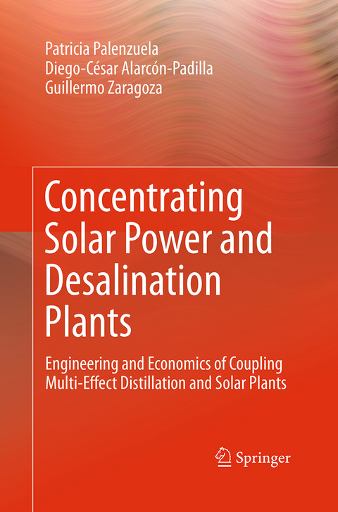 Concentrating Solar Power and Desalination Plants - Patricia Palenzuela, Diego-C&eacute;sar Alarc&oacute;n-Padilla, Guillermo Zaragoza