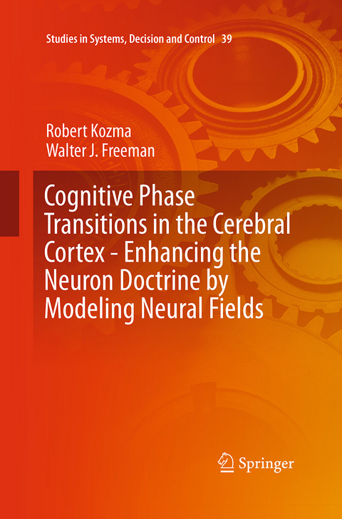 Cognitive Phase Transitions in the Cerebral Cortex - Enhancing the Neuron Doctrine by Modeling Neural Fields - Robert Kozma, Walter J. Freeman