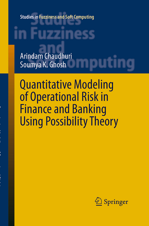 Quantitative Modeling of Operational Risk in Finance and Banking Using Possibility Theory - Arindam Chaudhuri, Soumya K. Ghosh