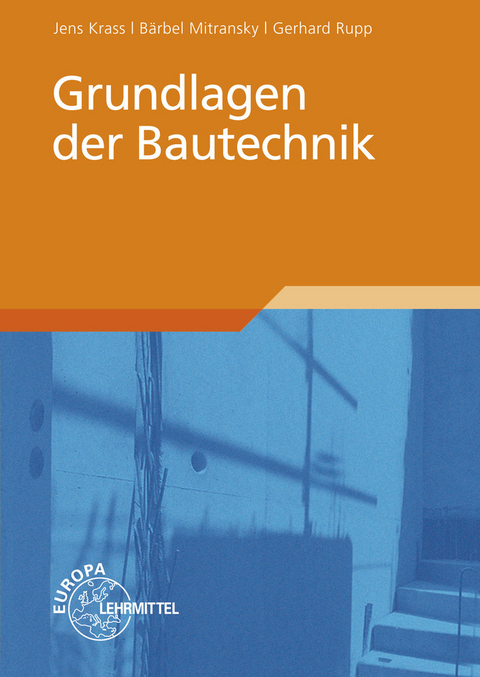 Grundlagen der Bautechnik - Jens Krass, B&auml;rbel Mitransky, Gerhard Rupp