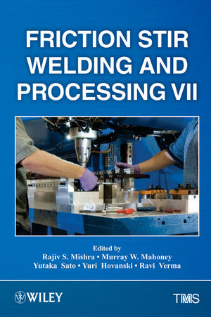 Friction Stir Welding and Processing VII - Rajiv S. Mishra, Murray W. Mahoney, Yutaka Sato, Yuri Hovanski, Ravi Verma