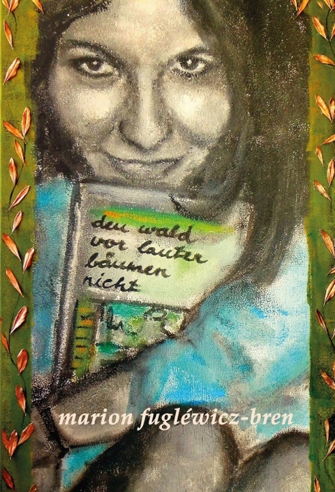 den wald vor lauter bäumen nicht - Marion Fugléwicz-Bren