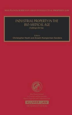 Industrial Property in the Bio-Medical Age - Christopher Heath, Anselm Kamperman Sanders